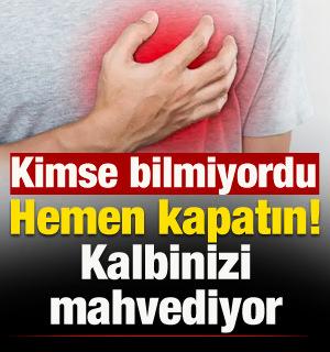 Hemen kapatın, kalbinizi mahvediyor! Kimse bilmiyordu