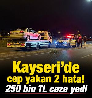 Kayseri'de "dur" ihtarına uymayan s&uuml;r&uuml;c&uuml;ye 250 bin TL ceza kesildi 
