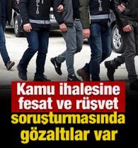 Kamu ihalesine fesat ve r&uuml;şvet soruşturmasında g&ouml;zaltılar var