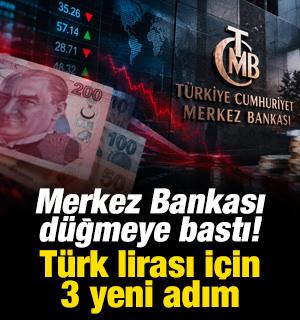 Merkez Bankası d&uuml;ğmeye bastı! T&uuml;rk lirası i&ccedil;in 3 yeni adım