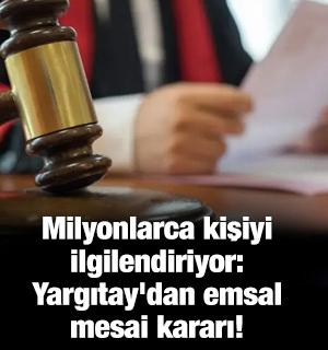 Milyonlarca kişiyi ilgilendiriyor: Yargıtay'dan emsal mesai kararı!