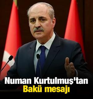 Numan Kurtulmuş'tan Bak&uuml; mesajı