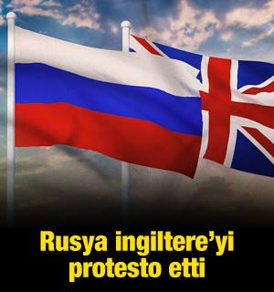Rusya İngiltere'yi protesto etti