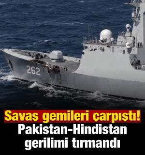 Savaş gemileri &ccedil;arpıştı: Pakistan ve Hindistan gerilimi y&uuml;kseldi