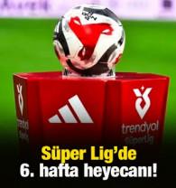 S&uuml;per Lig'de 6. hafta heyecanı başlıyor! İşte ma&ccedil; programı