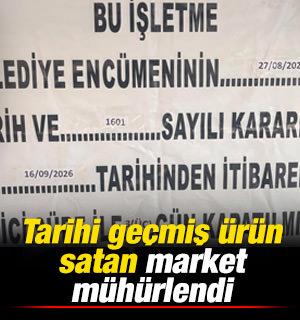 Tarihi ge&ccedil;miş &uuml;r&uuml;n satan market m&uuml;h&uuml;rlendi