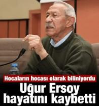 Uğur Ersoy hayatını kaybetti: Hocaların hocası olarak biliniyordu