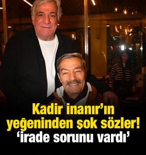 Kadir İnanır'ın yeğeni Levent İnanır'dan şok s&ouml;zler