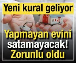 Yapmayan evini satamayacak: Zorunlu oldu! Yeni sistem geliyor