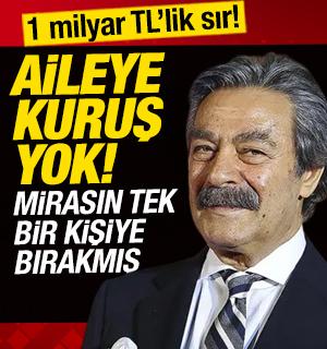 1 milyar TL&rsquo;lik sır! Ailesine kuruş yok: Mirasını tek bir kişiye bırakmış