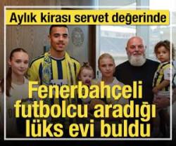 Fenerbah&ccedil;eli futbolcu aradığı l&uuml;ks evi buldu