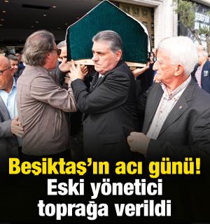 Beşiktaş'ın acı g&uuml;n&uuml;! Eski y&ouml;netici toprağa verildi