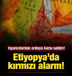 Etiyopya&rsquo;da kırmızı alarm: İsyancılardan orduya karşı saldırı!