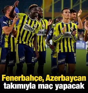 Fenerbah&ccedil;e, Azerbaycan takımıyla ma&ccedil; yapacak