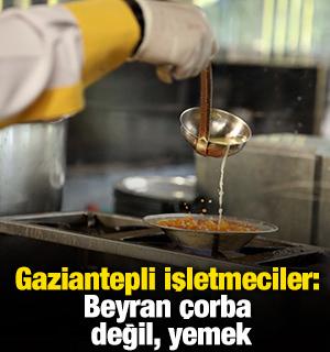 Gaziantepli işletmeciler: Beyran &ccedil;orba değil, yemek