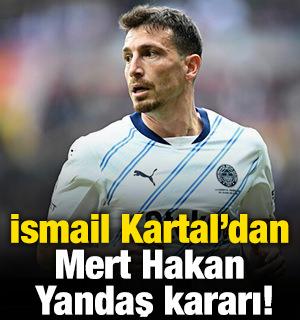 İsmail Kartal'dan Mert Hakan Yandaş kararı!