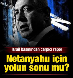 Netanyahu i&ccedil;in yolun sonu mu? İsrail basınından &ccedil;arpıcı rapor