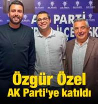 &Ouml;zg&uuml;r &Ouml;zel, AK Parti'ye katıldı