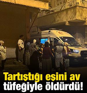 Tartıştığı eşini av t&uuml;feğiyle &ouml;ld&uuml;rd&uuml;!