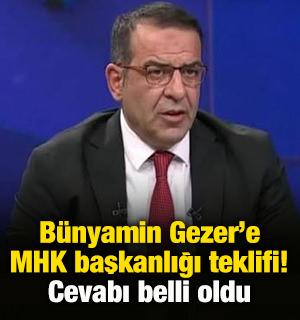 B&uuml;nyamin Gezer&rsquo;e MHK başkanlığı teklifi! Cevabı belli oldu
