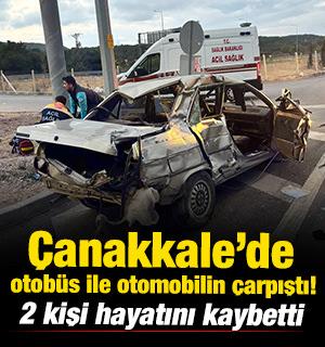 &Ccedil;anakkale&rsquo;de otob&uuml;s ile otomobilin &ccedil;arpıştı: 2 &ouml;l&uuml;