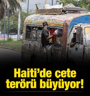 Haiti&rsquo;de &ccedil;ete ter&ouml;r&uuml; b&uuml;y&uuml;yor!
