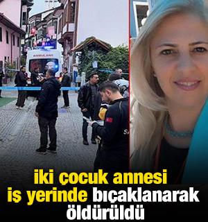 İki &ccedil;ocuk annesi, iş yerinde bı&ccedil;aklanarak &ouml;ld&uuml;r&uuml;ld&uuml;