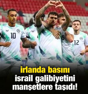 İrlanda basını İsrail galibiyetini manşetlere taşıdı! 'Sevgi adına'