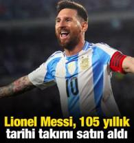 Lionel Messi, 105 yıllık tarihi takımı satın aldı