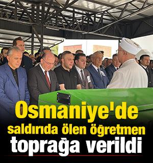 Osmaniye'de saldırıda &ouml;len &ouml;ğretmen toprağa verildi 