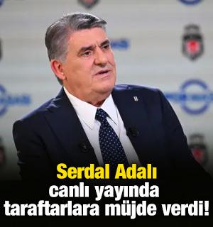 Serdal Adalı'dan Beşiktaş taraftarlarına canlı yayında m&uuml;jde!