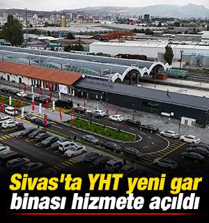 Sivas'ta YHT yeni gar binası hizmete a&ccedil;ıldı