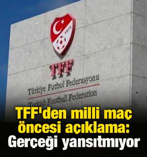 TFF'den milli ma&ccedil; &ouml;ncesi a&ccedil;ıklama: Ger&ccedil;eği yansıtmıyor