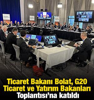 Ticaret Bakanı Bolat, G20 Ticaret ve Yatırım Bakanları Toplantısı'na katıldı