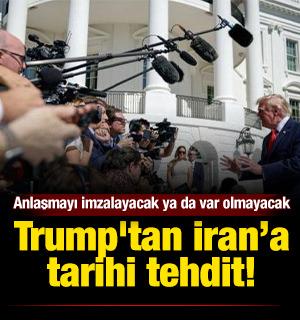 Trump'tan İran&rsquo;a tarihi tehdit: Ya anlaşmayı imzalayacak ya da var olmayacak