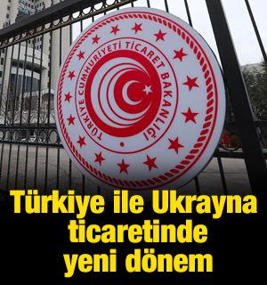T&uuml;rkiye ile Ukrayna ticaretinde yeni d&ouml;nem resmen başladı