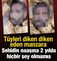 T&uuml;yleri diken diken eden manzara: Şehidin naaşına 2 yılda hi&ccedil;bir şey olmamış