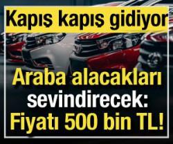 Araba alacaklara m&uuml;jde: Fiyatları 500 bin TL! Kapış kapış gidiyor