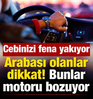 Arabası olanlar dikkat: Bunlar motorunuzu bozuyor! Cebinizi yakıyor