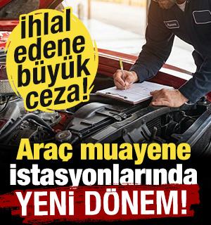 Ara&ccedil; muayene istasyonlarında yeni d&ouml;nem! İhlal başına 100 bin TL ceza...