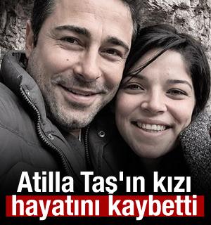 Atilla Taş'ın kızı hayatını kaybetti