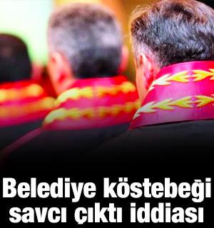 Belediye k&ouml;stebeği savcı &ccedil;ıktı iddiası