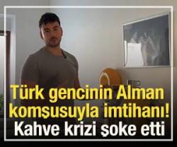 T&uuml;rk gencinin Alman komşusuyla imtihanı!