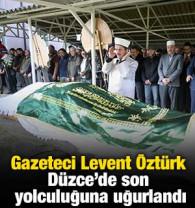 Gazeteci Recep Levent &Ouml;zt&uuml;rk, memleketi D&uuml;zce'de son yolculuğuna uğurlandı