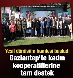 Gaziantep'te kadın kooperatiflerine tam destek: Yeşil d&ouml;n&uuml;ş&uuml;m hamlesi başladı