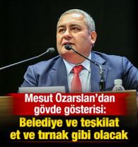 Mesut &Ouml;zarslan'dan g&ouml;vde g&ouml;sterisi: Belediye ve teşkilat et ve tırnak gibi olacak