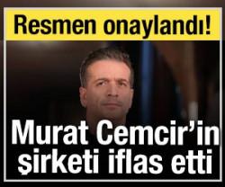 Murat Cemcir iflas etti: Resmen onaylandı!