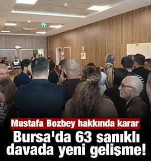 Mustafa Bozbey hakkında karar: Bursa'da 63 sanıklı davada yeni gelişme!