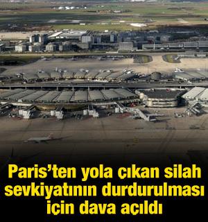 Paris'ten yola &ccedil;ıkacak silah sevkiyatının durdurulması i&ccedil;in dava a&ccedil;ıldı