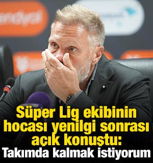 Yenilgi sonrası a&ccedil;ık konuştu: Takımda kalmak istiyorum